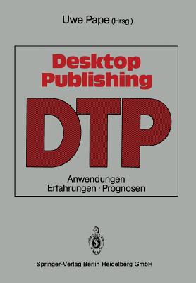 Desktop Publishing: Anwendungen, Erfahrungen, Prognosen - Pape, Uwe (Editor)