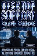 Desktop Support Crash Course: Technical Problem Solving And Network Troubleshooting