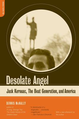 Desolate Angel: Jack Kerouac, the Beat Generation, and America - McNally, Dennis