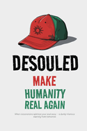 Desouled: Make Humanity Real Again: When corporations optimize your soul away - a darkly hilarious warning from tomorrow