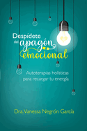 Despdete del Apagn Emocional: Autoterapias Holsticas para Recargar tu Energa