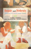 Despair and Modernity: Reflections from Modern Indian Painting - Dehejia, Harsha V.