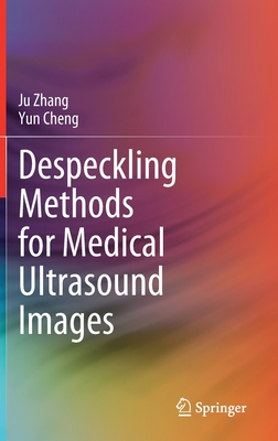 Despeckling Methods for Medical Ultrasound Images - Zhang, Ju, and Cheng, Yun