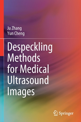 Despeckling Methods for Medical Ultrasound Images - Zhang, Ju, and Cheng, Yun