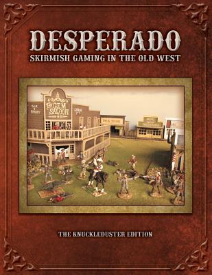 Desperado; Skirmish Gaming in the Old West; The Knuckleduster Edition - Kelly, Tom, and Harris, Forrest S