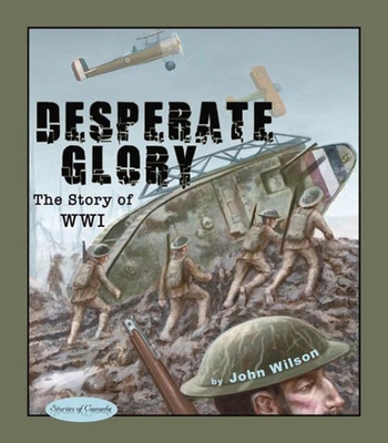 Desperate Glory: The Story of Wwi - Wilson, John