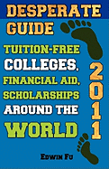 Desperate Guide: Tuition-Free Colleges, Financial Aid, Scholarships Around the World 2011