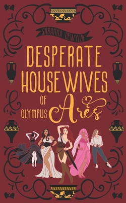 Desperate Housewives of Olympus: Ares: A Binge-Worthy Paranormal Romantic Comedy - Dewylde, Saranna