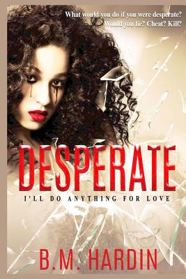 Desperate: I'll Do Anything for Love - Hardin, B M