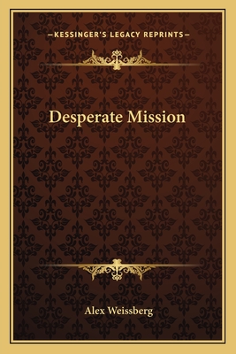 Desperate Mission - Weissberg, Alex