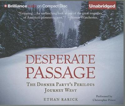 Desperate Passage: The Donner Party's Perilous Journey West - Rarick, Ethan, and Prince, Christopher (Read by)