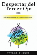 Despertar del Tercer Ojo: Gua para principiantes para despertar el Tercer Ojo