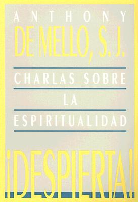 Despierta!: Charlas Sobre la Espiritualidad - de Mello, Anthony, S.J., and Vasco, Eloisa (Translated by)