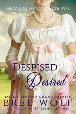 Despised & Desired: The Marquess' Passionate Wife - Wolf, Bree