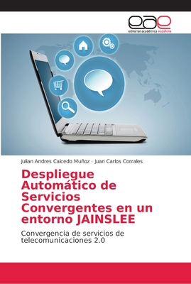 Despliegue Automtico de Servicios Convergentes en un entorno JAINSLEE - Caicedo Muoz, Julian Andres, and Corrales, Juan Carlos