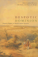 Despotic Dominion: Property Rights in British Settler Societies