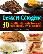 Dessert C?tog?ne: 30 Recettes desserts Low-carb et ? haute teneur en gras pour toutes les occasions; Recettes pauvres en glucides; Dessert keto facile (livre de cuisine cetogene)