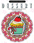 Dessert Coloring Book: Cupcake, Donut, Pancake, Cake Mandala and Art Design an Adult Coloring Book