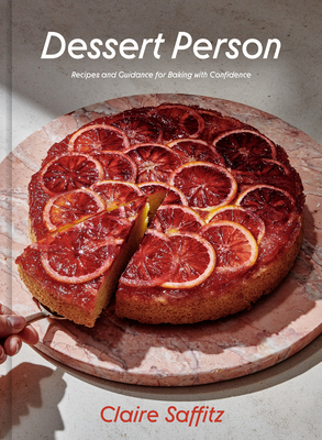 Dessert Person: Recipes and Guidance for Baking with Confidence: A Baking Book - Saffitz, Claire