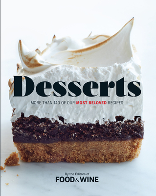 Desserts: More Than 140 of Our Most Beloved Recipes - The Editors of Food & Wine