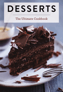 Desserts: The Ultimate Cookbook (a Global History of Sweet Treats)