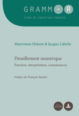 Dessillement Num?rique: ?naction, Interpr?tation, Connaissances - Van Raemdonck, Dan (Editor), and Holzem, Maryvonne, and Labiche, Jacques