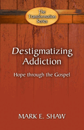 Destigmatizing Addiction: Hope Through the Gospel