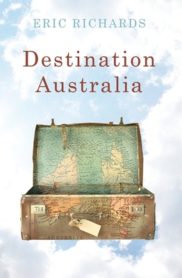 Destination Australia: Migration to Australia Since 1901 - Richards, Eric, Professor