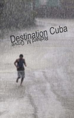Destination Cuba: A Cuba Memoir - Grove, Richard M (Photographer)