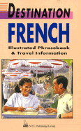 Destination French: Illustrated Phrasebook and Travel Information