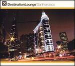 Destination Lounge: San Francisco - Various Artists