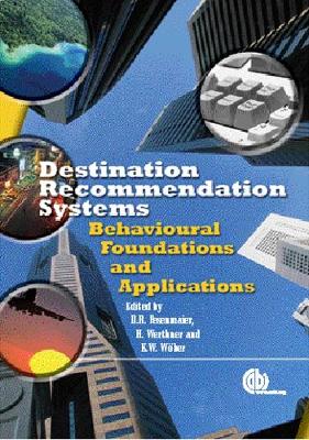 Destination Recommendation Systems: Behavioural Foundations and Applications - Fesenmaier, Daniel R, and Wber, Karl W, and Werthner, Hannes