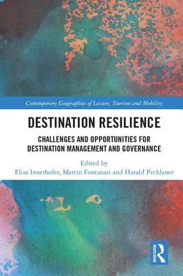 Destination Resilience: Challenges and Opportunities for Destination Management and Governance - Innerhofer, Elisa (Editor), and Fontanari, Martin (Editor), and Pechlaner, Harald (Editor)