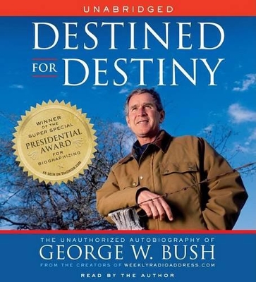 Destined for Destiny: The Unauthorized Autobiography of George W. Bush - Dikkers, Scott (Read by), and Hilleren, Peter (Read by)