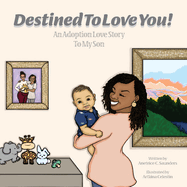 Destined To Love You: An Adoption Love Story To My Son