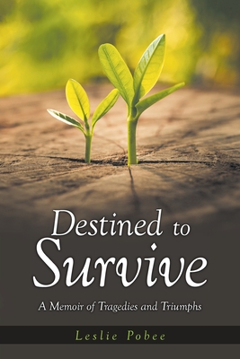 Destined to Survive; A Memoir of Tragedies and Triumphs - Pobee, Leslie