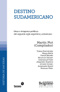 Destino Sudamericano: Ideas E Imagenes Politicas del Segundo Siglo Argentino y Americano