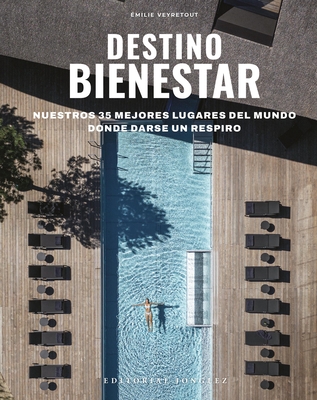 Destinos de Bienestar: Los 35 Mejores Lugares del Mundo Para Hacer Una Pausa - Veyretout, ?milie