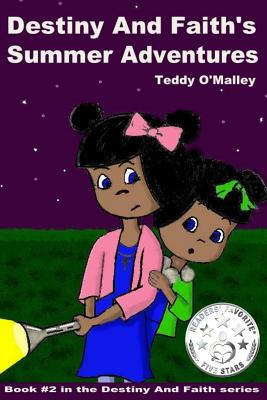 Destiny And Faith's Summer Adventures (Full Color) - O'Malley, Teddy, and Dickens, Angie (Editor)