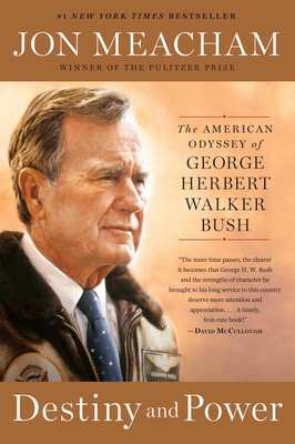 Destiny and Power: The American Odyssey of George Herbert Walker Bush - Meacham, Jon