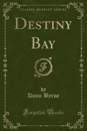 Destiny Bay (Classic Reprint)