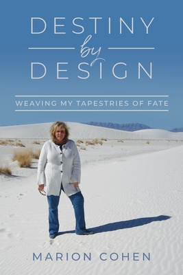 Destiny By Design: Weaving My Tapestries of Fate - Cohen, Marion