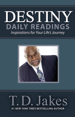 Destiny Daily Readings: Inspirations for Your Life's Journey - Jakes, T D
