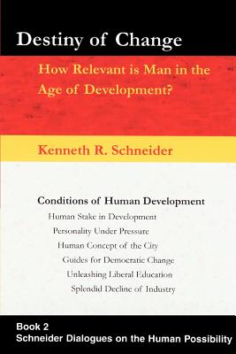 Destiny of Change: How Relevant Is Man in the Age of Development? - Schneider, Kenneth R