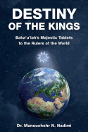 Destiny of the Kings: Bah'u'llh's Majestic Tablets to the Rulers of the World