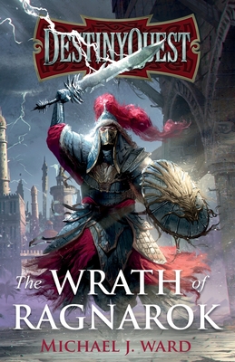 DestinyQuest: The Wrath of Ragnarok - Ward, Michael J.