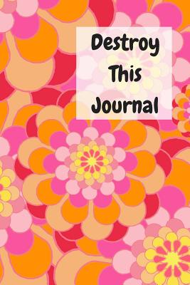 Destroy This Journal: Creative and quirky prompts make this journal delicious fun to complete for all ages. Create, destroy, smear, poke, wreck, cut, tear, give but always make it your own, enjoy and relax. - Raleigh, Rose