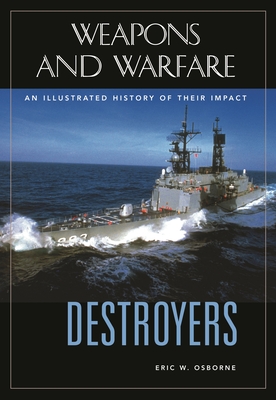 Destroyers: An Illustrated History of Their Impact - Osborne, Eric