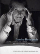 Destruction of the father, reconstruction of the father : writings and interviews, 1923-1997 - Bourgeois, Louise, and Bernadac, Marie-Laure, and Obrist, Hans-Ulrich