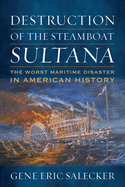 Destruction of the Steamboat Sultana: The Worst Maritime Disaster in American History